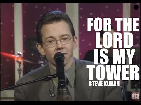 Steve Kuban "For The Lord Is My Tower"