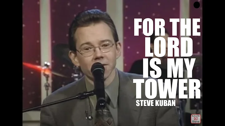 For The Lord Is My Tower - by Steve Kuban [Officia...