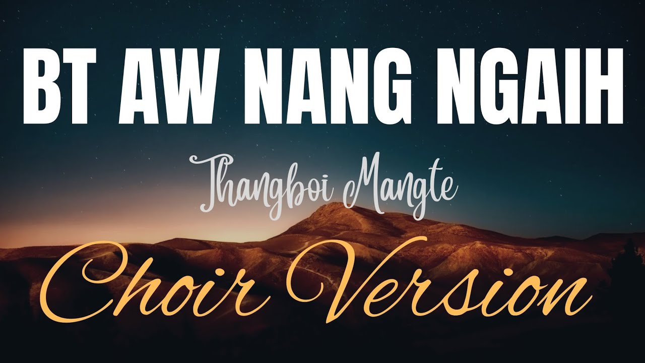 BT AW NANG NGAIH - THANGBOI MANGTE (CHOIR VERSION)