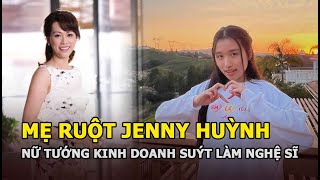 Mẹ Ruột Jenny Huỳnh Nữ Tướng Giới Kinh Doanh Suýt Làm Nghệ Sĩ Tuyên Bố Sốc Khi Con Gái Làm Youtube