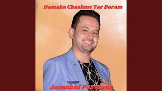 Hamsha Chashme Tar Daram - Jamshid Parwani