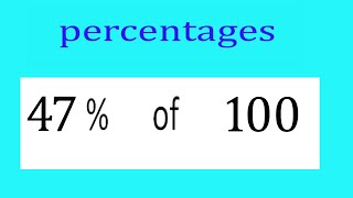 Percentages     47      Percentage(%)    of    100