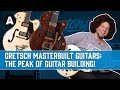 Gretsch Custom Shop Masterbuilt Guitars - The Peak of Guitar Building!
