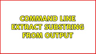Command line: Extract substring from output (3 Solutions!!)