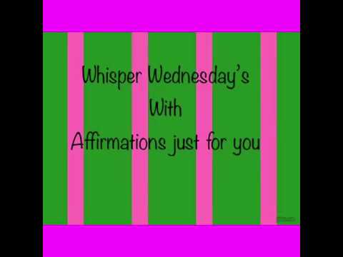 whisper Wednesday’s | with Affirmations just 4 u