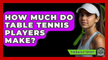 How Much Do Table Tennis Players Make? - The Racket Xpert
