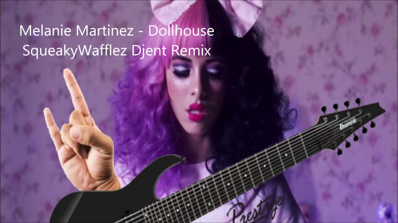 Melanie Martinez Dollhouse DJENT Remix YouTube