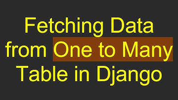 Fetching Data from One to Many Table in Django