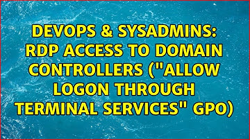 DevOps & SysAdmins: RDP access to domain controllers ("Allow Logon through Terminal Services" GPO)