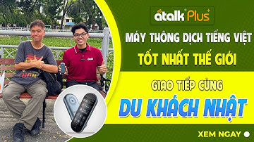 MÁY PHIÊN DỊCH ATALK PLUS+ PHIÊN DỊCH GIỌNG NÓI HAI CHIỀU TIẾNG NHẬT KHI GIAO TIẾP VỚI NGƯỜI NƯỚC NG