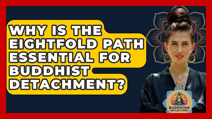 Why Is The Eightfold Path Essential For Buddhist Detachment? - Buddhism Reflections