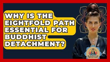 Why Is The Eightfold Path Essential For Buddhist Detachment? - Buddhism Reflections