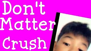 Don't matter ( crush version ) -