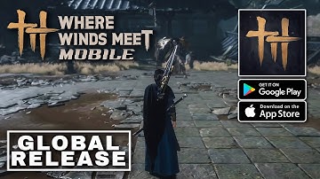 Where Winds Meet Mobile Gameplay - Global Release Android iOS