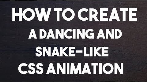 HOW TO MAKE A SNAKE-LIKE AND DANCING CSS TEXT ANIMATION WITH ONLY CSS (NO JS REQUIRED)