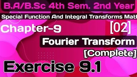 Exercise 9.1 Fourier Transforms chapter 9|Special Function&Integral Transforms|B.a/BSc 4th sem math