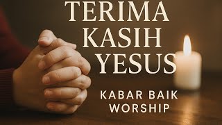 Terima Kasih Yesus | Lagu Penyembahan Terbaru 2025 | Kabar Baik Worship