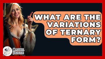 What Are The Variations Of Ternary Form? - Classical Serenade