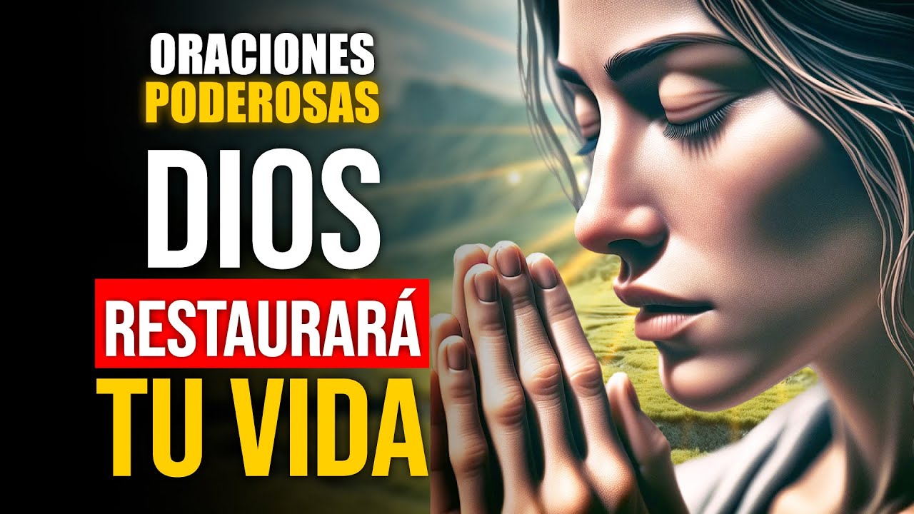 Oraciones Poderosas 🔥 ORACIÓN PODEROSA PARA QUE DIOS RESTAURE TU VIDA 💓 ...