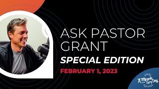 Ask Pastor Grant: Special Inbox Edition | February 1, 2023