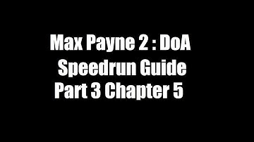Max Payne 2 DoA Speedrun Guide : Part 3 Chapter 5