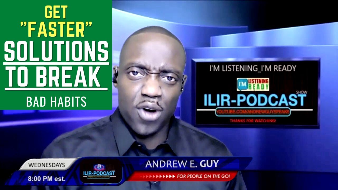 GET FASTER SOLUTIONS TO BREAK BAD HABITS_NOT ANOTHER Resolution | ILIR-PODCAST | ANDREW E  GUY