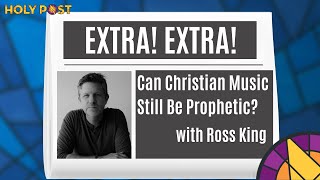 Extra! Extra! Can Christian Music Still Be Prophetic?