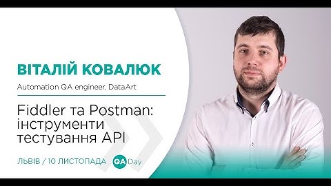 Lviv QA Day 2018. ВІТАЛІЙ КОВАЛЮК «Fiddler та Postman: інструменти тестування API»
