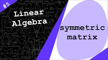 Matrix Transpose & Symmetric Matrices | Linear Algebra #5