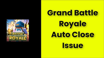 Grand Battle Royale Auto Close (Automatically Closing) Issue Android & Ios - 2022 - Fix