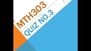 MTH303 Mathematical Methods Quiz No 3 Solution