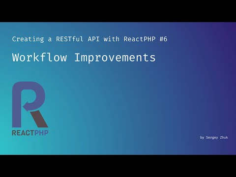 Workflow Improvements | Creating a RESTful API with ReactPHP