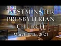 March 17 2024  westminster presbyterian church service