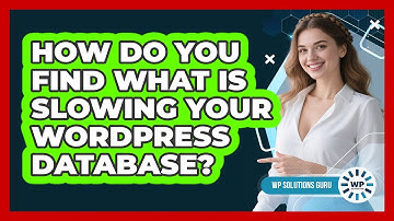 How Do You Find What Is Slowing Your WordPress Database? - WP Solutions Guru