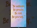 Be yourself #real #yourself authentic #genuine
