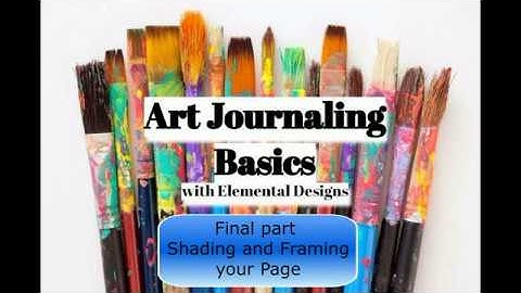 Art Journaling Basics : Follow Along Series : Shading and Framing 3/3