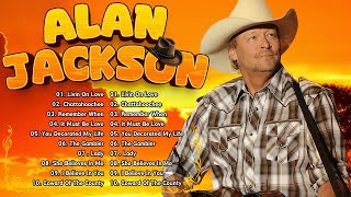 Alan Jackson Greatest Hits -  Best Of Alan Jackson -  Classic Country