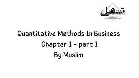 Quantitative Methods In Business Chapter 1 - part 1 By Muslim
