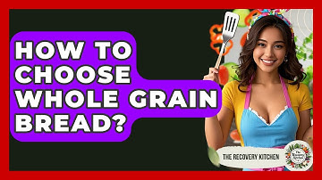 How To Choose Whole Grain Bread? - The Recovery Kitchen
