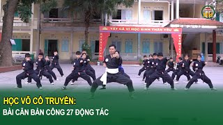 Học võ cổ truyền: Bài căn bản công 27 động tác