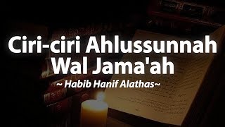 Ciri-ciri Ahlussunnah Wal Jama'ah - Habib Hanif bin Abdurrahman Alathas