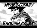 Dragon Ball Z: "Hyper Crazy" [FULL English Cover] || WL