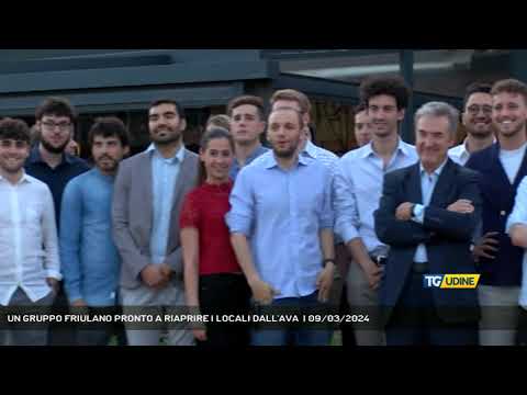 UN GRUPPO FRIULANO PRONTO A RIAPRIRE I LOCALI DALL'AVA  | 09/03/2024