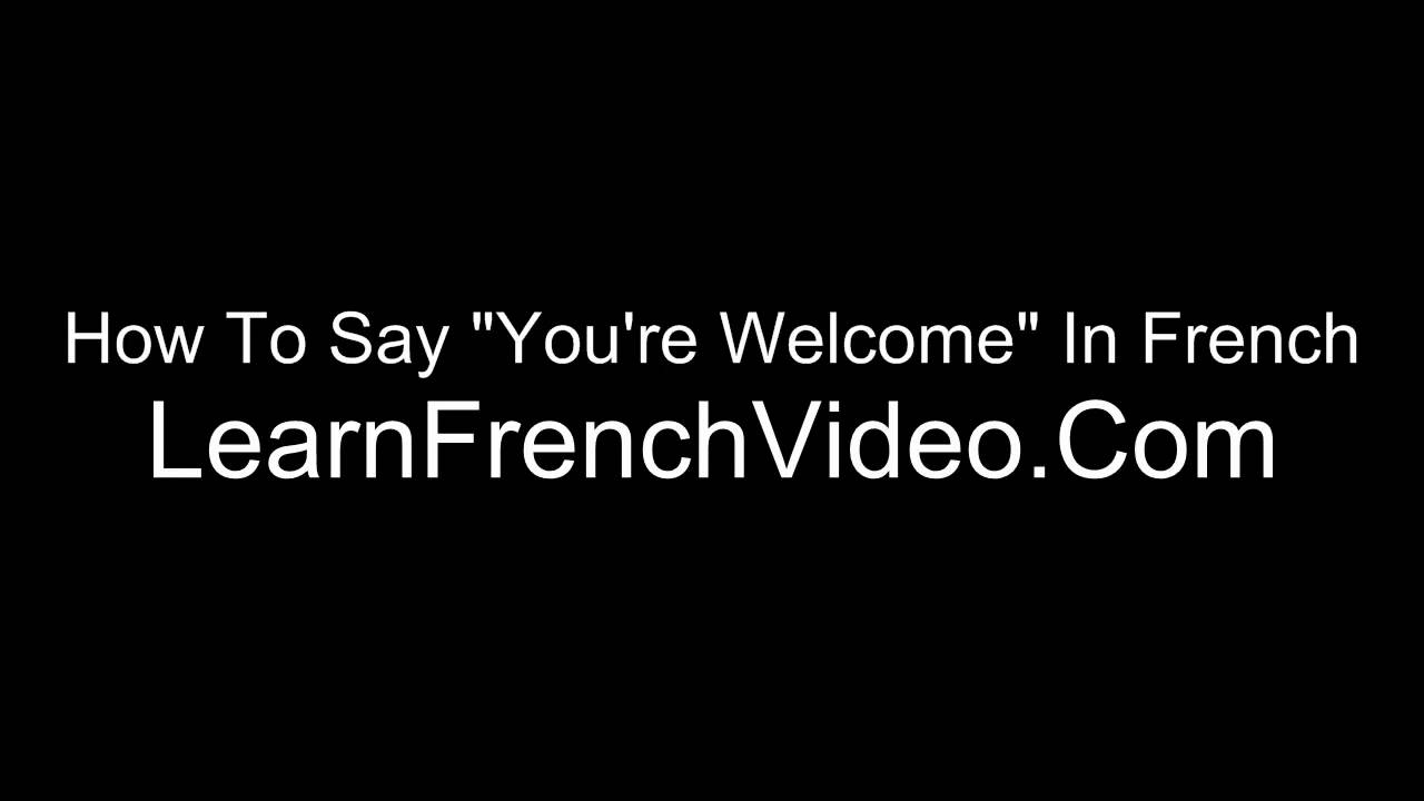 You&#39;re Welcome in French - YouTube