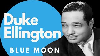 ***BLUE MOON - DUKE ELLINGTON &amp; HIS ORCHESTRA***