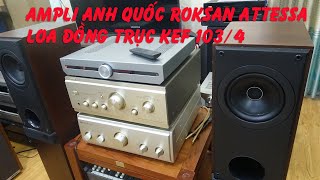 hàng về bộ đôi loa đồng trục hiếm Kef 103/4 ampli Anh mới nhất 2021 ROKSAN ATTESSA