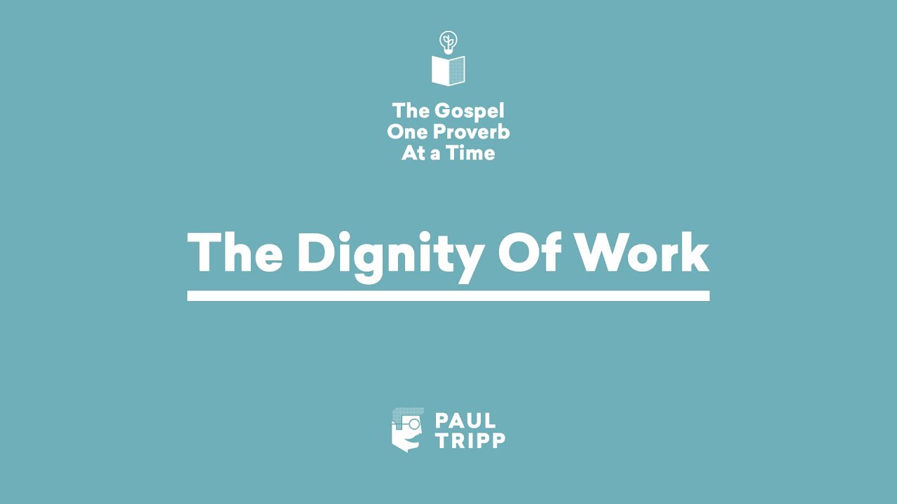 The Dignity of Work - Paul Tripp's Bible Study (Episode 035)