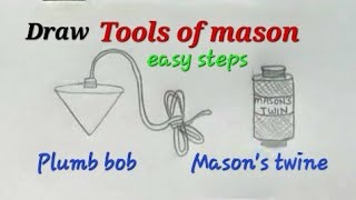 Tools of Mason drawing easy for kids, Draw tools of mason, draw plumb bob,draw Mason&#39;s string/ twine
