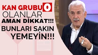 Kan grubu 0 olanlar aman dikkat! Bunları sakın yemeyin!