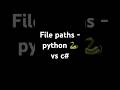 File paths - python 🐍 vs c#